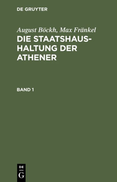 August B ckh; Max Fr nkel: Die Staatshaushaltung der Athener. Band 1
