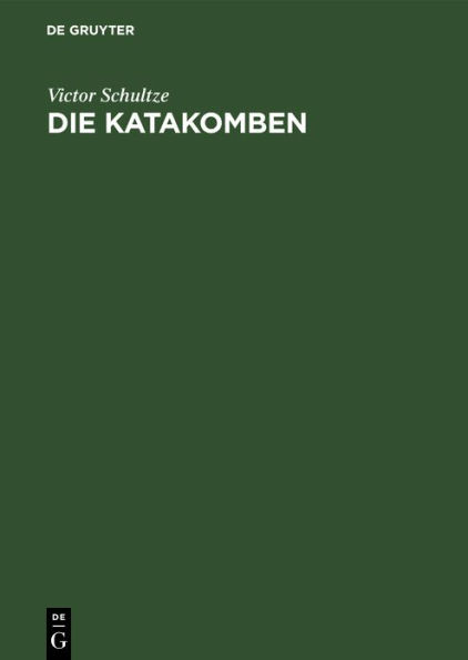 Die Katakomben: Die altchristlichen Grabstätten, ihre Geschichte und ihre Monumente