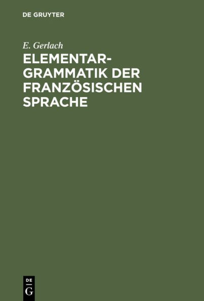 Elementargrammatik der französischen Sprache: Mit Uebungen