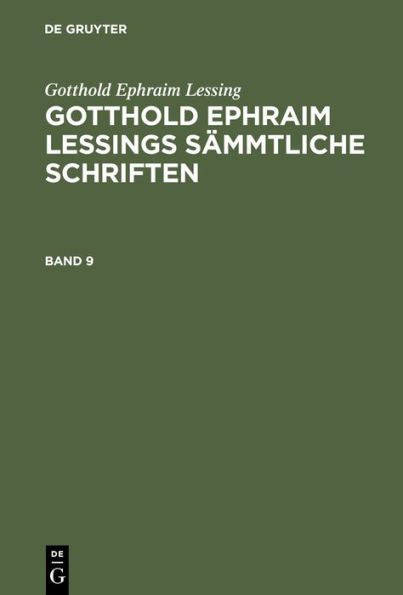 Gotthold Ephraim Lessing: Gotthold Ephraim Lessings S mmtliche Schriften. Band 9