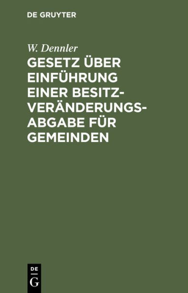 Gesetz über Einführung einer Besitzveränderungsabgabe für Gemeinden: Vom 15. Juni 1898