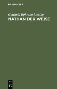 Title: Nathan der Weise: Ein dramatisches Gedicht in fünf Aufzügen, Author: Gotthold Ephraim Lessing