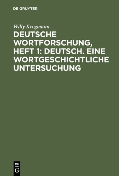 Deutsche Wortforschung, Heft 1: Deutsch. Eine wortgeschichtliche Untersuchung