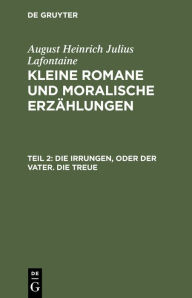 Title: Die Irrungen, oder der Vater. Die Treue, Author: August Heinrich Julius Lafontaine