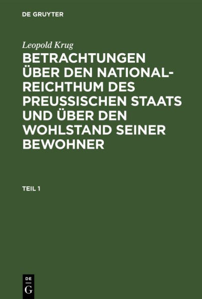 Leopold Krug: Betrachtungen über den National-Reichthum des preussischen Staats und über den Wohlstand seiner Bewohner. Teil 1