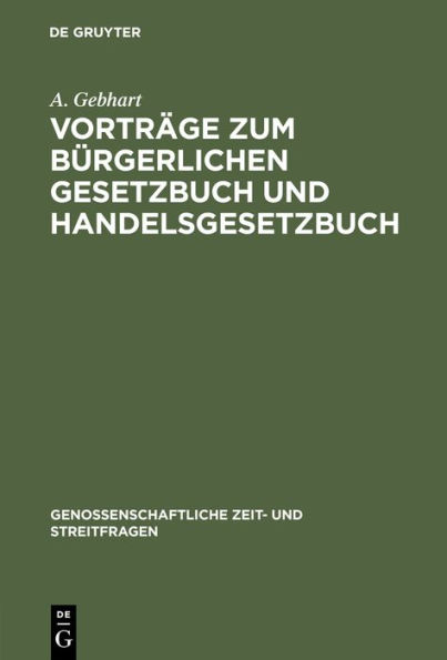 Vortr ge zum b rgerlichen Gesetzbuch und Handelsgesetzbuch: gehalten auf den Allgemeinen Genossenschaftstagen der deutschen Erwerbs- und Wirthschaftsgenossenschaften