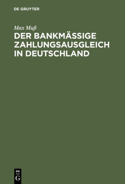 Der bankmäßige Zahlungsausgleich in Deutschland: Eine Studie über Theorie und Aufbau des deutschen Giro- und Scheckwesens