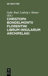 Title: Christoph Bondelmontii Florentini Librum Insularum Archipelagi, Author: Gabr. Rud. Ludwig v. Sinner