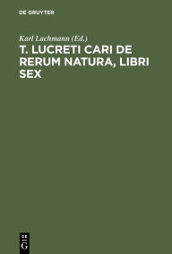 Title: T. Lucreti Cari De rerum natura, libri sex, Author: Karl Lachmann