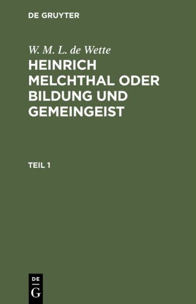 W. M. L. de Wette: Heinrich Melchthal oder Bildung und Gemeingeist. Teil 1