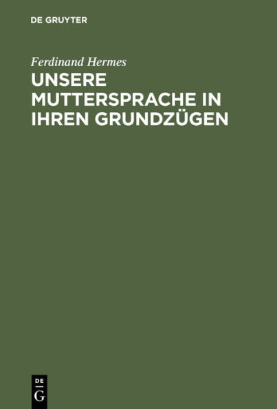 Unsere Muttersprache in ihren Grundzügen: Nach den neueren Ansichten dargestellt