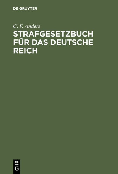 Strafgesetzbuch für das Deutsche Reich: und die neben demselben geltenden bürgerlichen Deutschen Reichs-Straf-Gesetze mit Anmerkungen und vollständigem Sachregister