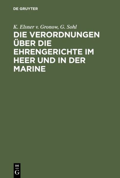 Die Verordnungen über die Ehrengerichte im Heer und in der Marine: nebst den Verordnungen über die Ehrengerichte der kaiserlichen Schütztruppen und der Sanitätsoffiziere. Mit Erläuterungen und Sachregister