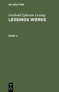 Title: Gotthold Ephraim Lessing: Lessings Werke. Band 5, Author: Gotthold Ephraim Lessing