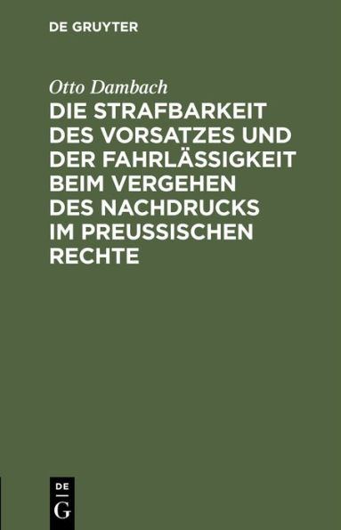 Die Strafbarkeit des Vorsatzes und der Fahrlässigkeit beim Vergehen des Nachdrucks im Preußischen Rechte