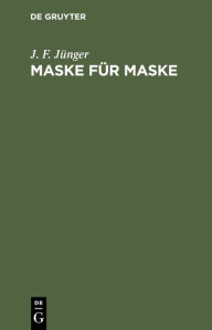 Title: Maske für Maske: Lustspiel in drei Aufzügen nach Marivaux, Author: J. F. Jünger