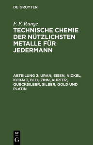 Title: Uran, Eisen, Nickel, Kobalt, Blei, Zinn, Kupfer, Quecksilber, Silber, Gold und Platin, Author: F. F. Runge
