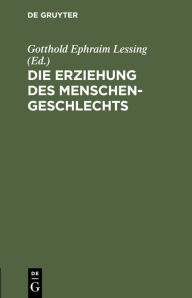 Title: Die Erziehung des Menschengeschlechts, Author: Gotthold Ephraim Lessing