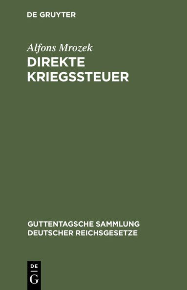 Direkte Kriegssteuer: Gesetze zur Besteuerung der Kriegsgewinne nebst den Ausführungsbestimmungen des Bundesrats und den preußischen Ausführungsvorschriften