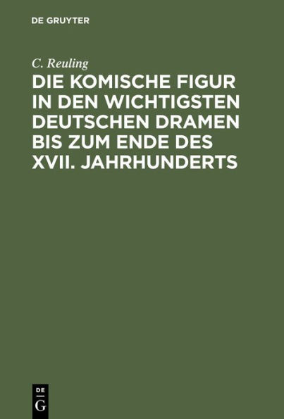 Die komische Figur in den wichtigsten deutschen Dramen bis zum Ende des XVII. Jahrhunderts: Inaugural-Dissertation