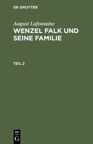 August Lafontaine: Wenzel Falk Und Seine Familie. Teil 2