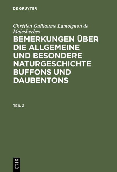 Chrétien Guillaume Lamoignon de Malesherbes: Bemerkungen über die allgemeine und besondere Naturgeschichte Buffons und Daubentons. Teil