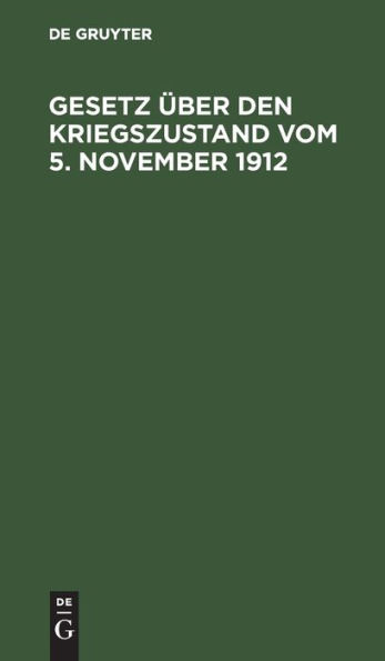 Gesetz über den Kriegszustand vom 5. November 1912: Mit Aenderungen von 1914 und den Vollzugsvorschriften