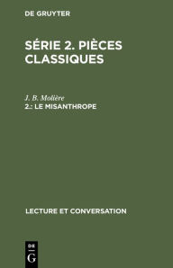 Title: Le misanthrope: Com die en 5 actes et en vers, Author: J. B. Moli re