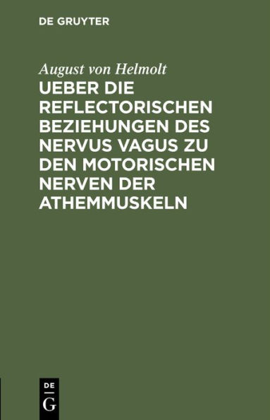 Ueber die reflectorischen Beziehungen des nervus vagus zu den motorischen Nerven der Athemmuskeln