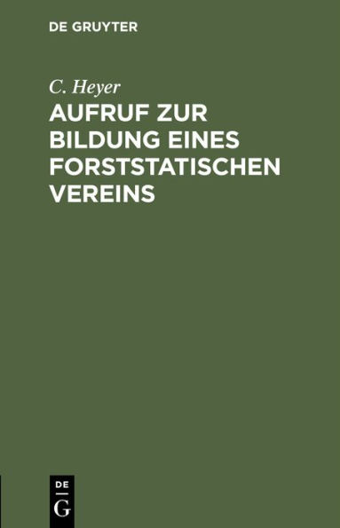 Aufruf zur Bildung eines forststatischen Vereins: gerichtet an die hochverehrliche Versammlung der süddeutschen Forstwirthe (Darmstadt auf Pfingsten 1845)