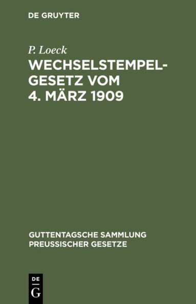 Wechselstempelgesetz vom 4. März 1909: Nebst den Ausführungsbestimmungen des Bundesrats, den Gesetzesmaterialien und den Entscheidungen der höchsten Gerichte und Verwaltungsbehörden. Textausgabe mit Anmerkungen, einem chronologischen und einem Sachregiste