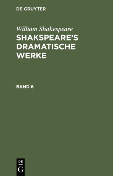 William Shakespeare: Shakspeare's dramatische Werke. Band 6