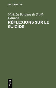 Title: Réflexions sur le suicide, Author: Mad. La Baronne de Staël-Holstein