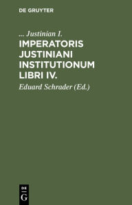 Title: Imperatoris Justiniani Institutionum libri IV., Author: Byzantinisches Reich