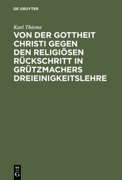 Von der Gottheit Christi gegen den religiösen Rückschritt in Grützmachers Dreieinigkeitslehre: Ein theologisches Bedenken