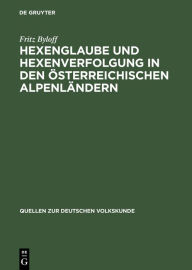 Title: Hexenglaube und Hexenverfolgung in den österreichischen Alpenländern, Author: Fritz Byloff