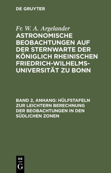 Hülfstafeln zur leichtern Berechnung der Beobachtungen in den südlichen Zonen