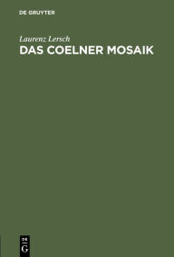 Title: Das Coelner Mosaik: Programm zu Winckelmanns Geburtstage am 9. December 1845, Author: Laurenz Lersch