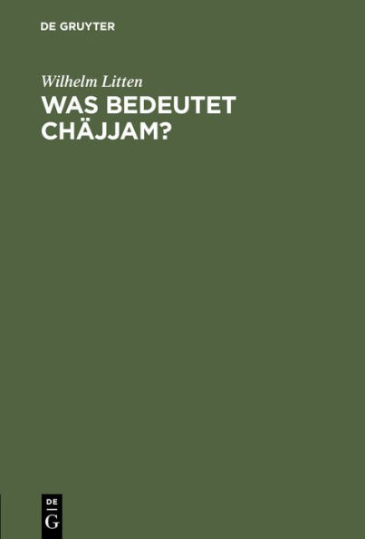 Was bedeutet Chäjjam?: Warum hat Omar Chäjjam, der Verfasser der berühmten persischen Vierzeiler, gerade diesen Dichternamen gewählt? Versuch einer Erklärung