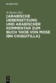 Title: [Arabische Uebersetzung und Arabischer Kommentar zum Buch 'Hiob von Mose ibn Chiquitilla], Author: W. Bacher