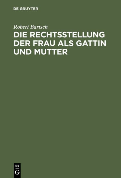 Die Rechtsstellung der Frau als Gattin und Mutter: Geschichtliche Entwicklung ihrer persönlichen Stellung im Privatrecht bis in das achtzehnte Jahrhundert