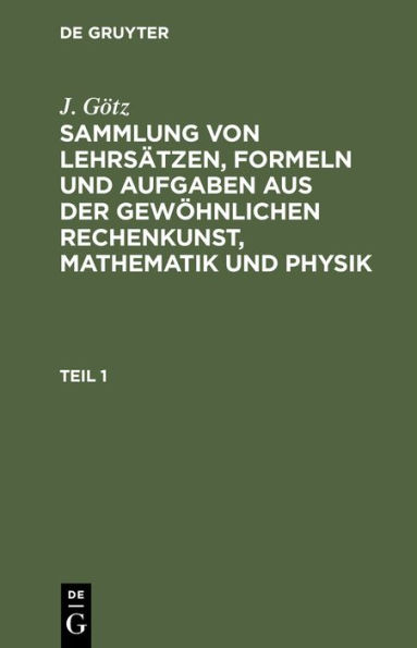 Sammlung von Lehrsätzen, Formeln und Aufgaben aus der gewöhnlichen Rechenkunst, Mathematik und Physik