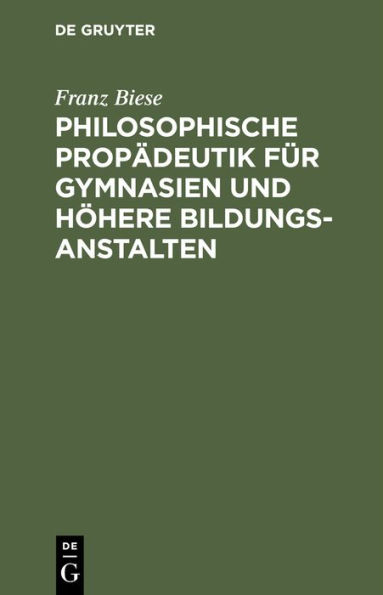 Philosophische Propädeutik für Gymnasien und höhere Bildungsanstalten