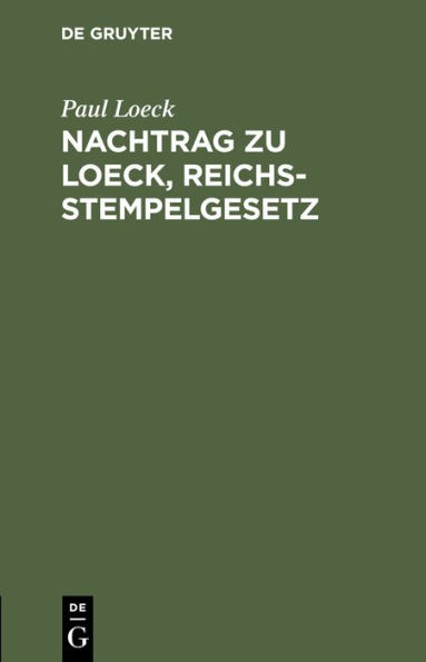 Nachtrag zu Loeck, Reichsstempelgesetz: Die durch das Wertzuwachssteuergesetz abgeänderten §§ 67-71 sowie die in der Zwischenzeit ergangenen Entscheidungen und Verfügungen