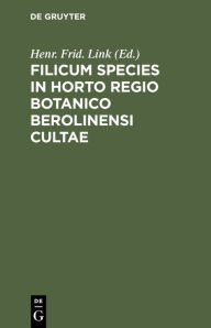 Title: Filicum Species in Horto Regio Botanico Berolinensi Cultae, Author: Henr. Frid. Link