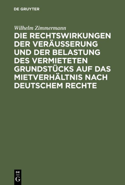 Die Rechtswirkungen der Veräußerung und der Belastung des vermieteten Grundstücks auf das Mietverhältnis nach Deutschem Rechte