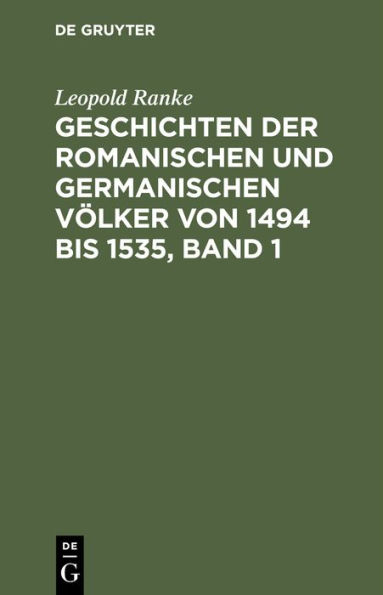 Geschichten der romanischen und germanischen Völker von 1494 bis 1535, Band 1