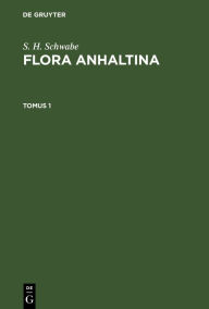 Title: S. H. Schwabe: Flora Anhaltina. Tomus 1, Author: S. H. Schwabe