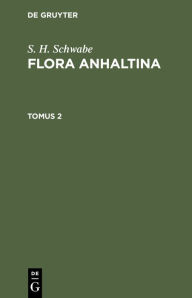 Title: S. H. Schwabe: Flora Anhaltina. Tomus 2, Author: S. H. Schwabe