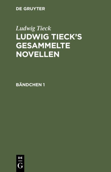 Ludwig Tieck: Ludwig Tieck's Gesammelte Novellen. Bï¿½ndchen 1